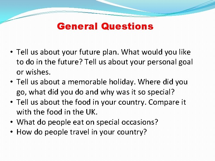 General Questions • Tell us about your future plan. What would you like to