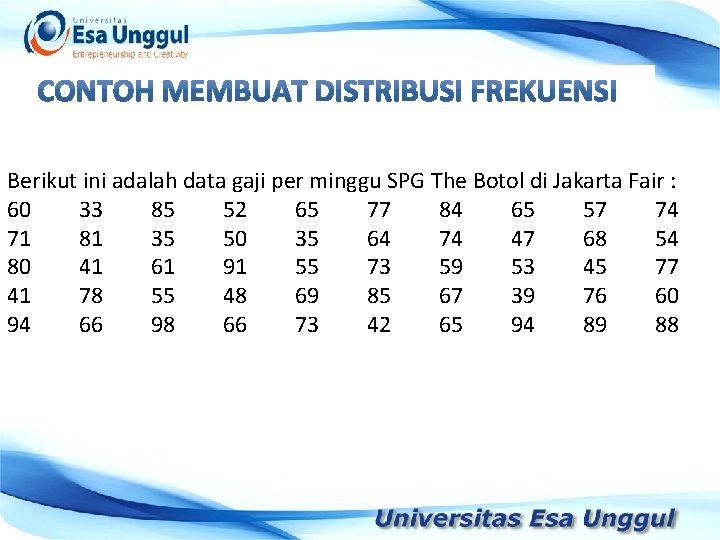 Berikut ini adalah data gaji per minggu SPG The Botol di Jakarta Fair :