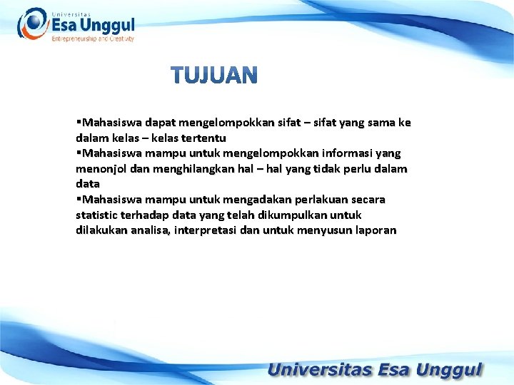 §Mahasiswa dapat mengelompokkan sifat – sifat yang sama ke dalam kelas – kelas tertentu