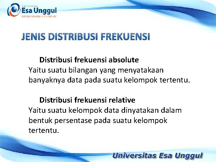 Distribusi frekuensi absolute Yaitu suatu bilangan yang menyatakaan banyaknya data pada suatu kelompok tertentu.