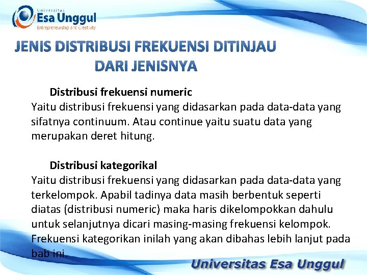 Distribusi frekuensi numeric Yaitu distribusi frekuensi yang didasarkan pada data-data yang sifatnya continuum. Atau