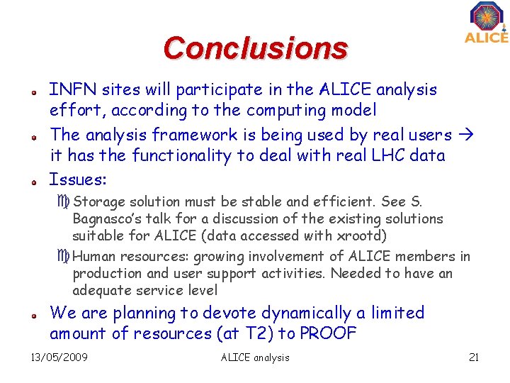 Conclusions INFN sites will participate in the ALICE analysis effort, according to the computing