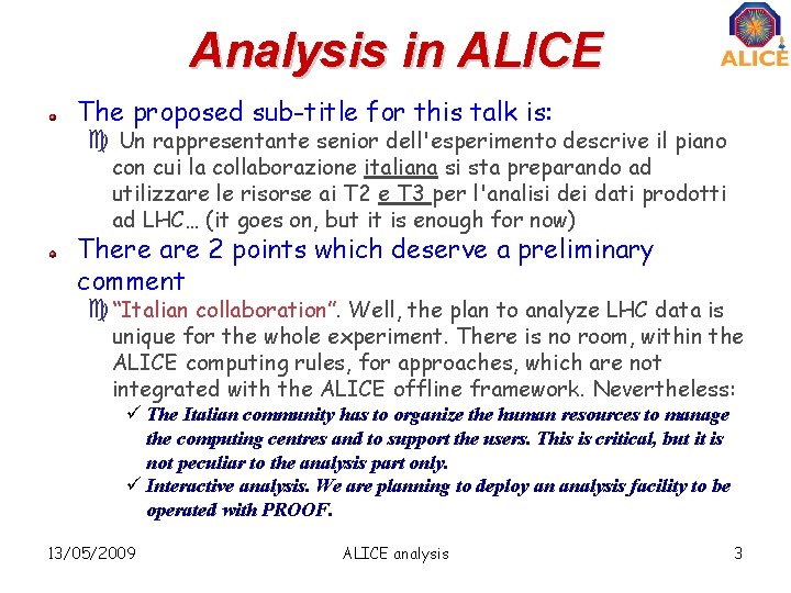 Analysis in ALICE The proposed sub-title for this talk is: c Un rappresentante senior