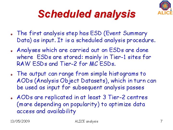 Scheduled analysis The first analysis step has ESD (Event Summary Data) as input. It