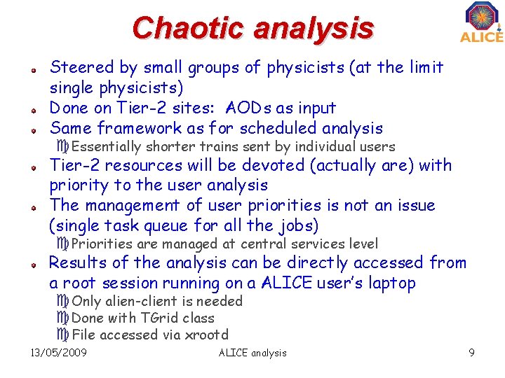 Chaotic analysis Steered by small groups of physicists (at the limit single physicists) Done