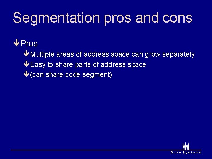 Segmentation pros and cons ê Pros êMultiple areas of address space can grow separately