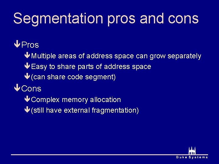 Segmentation pros and cons ê Pros êMultiple areas of address space can grow separately