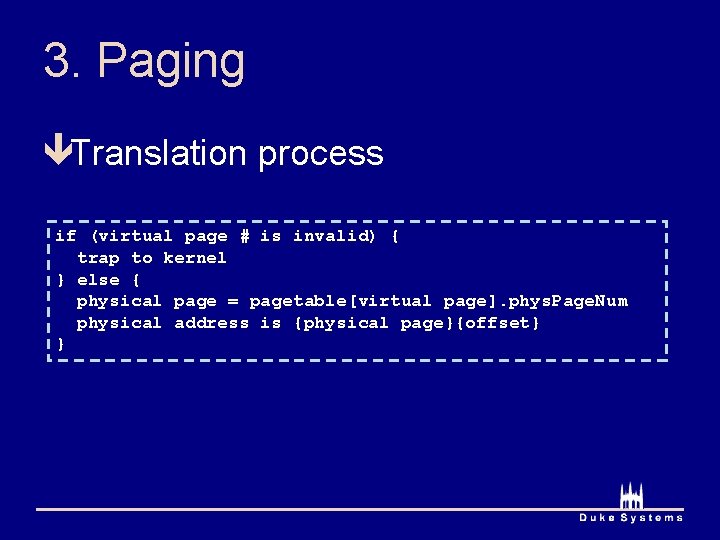 3. Paging êTranslation process if (virtual page # is invalid) { trap to kernel
