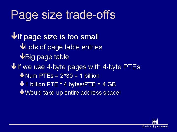 Page size trade-offs êIf page size is too small êLots of page table entries