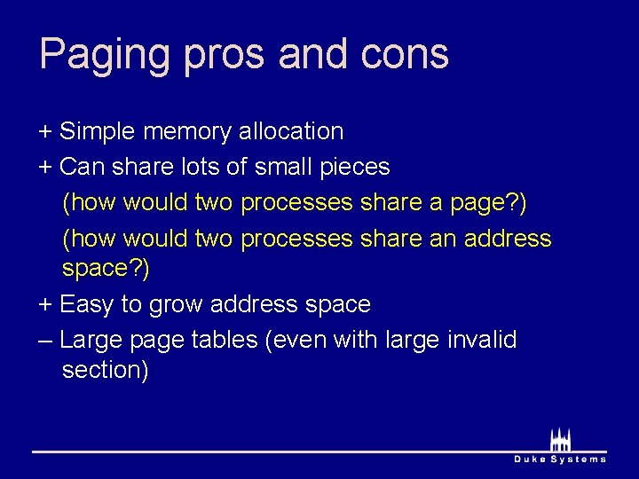 Paging pros and cons + Simple memory allocation + Can share lots of small