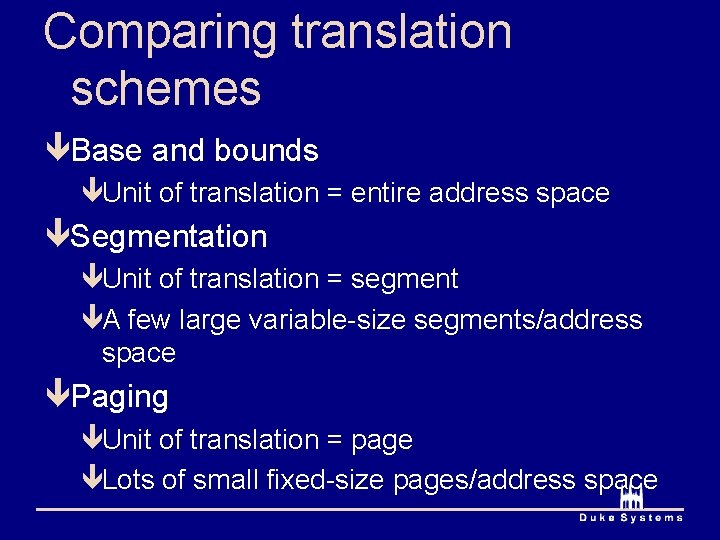 Comparing translation schemes êBase and bounds êUnit of translation = entire address space êSegmentation