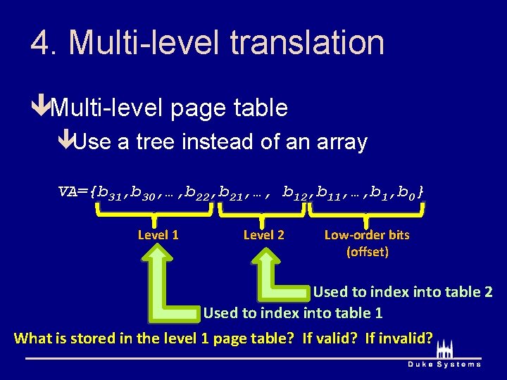 4. Multi-level translation êMulti-level page table êUse a tree instead of an array VA={b