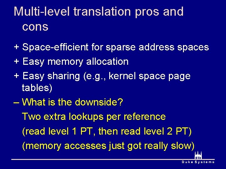 Multi-level translation pros and cons + Space-efficient for sparse address spaces + Easy memory