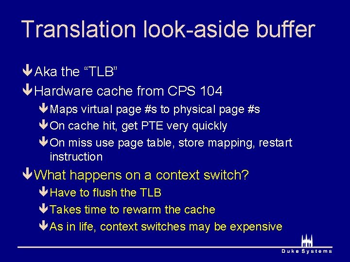 Translation look-aside buffer ê Aka the “TLB” ê Hardware cache from CPS 104 êMaps