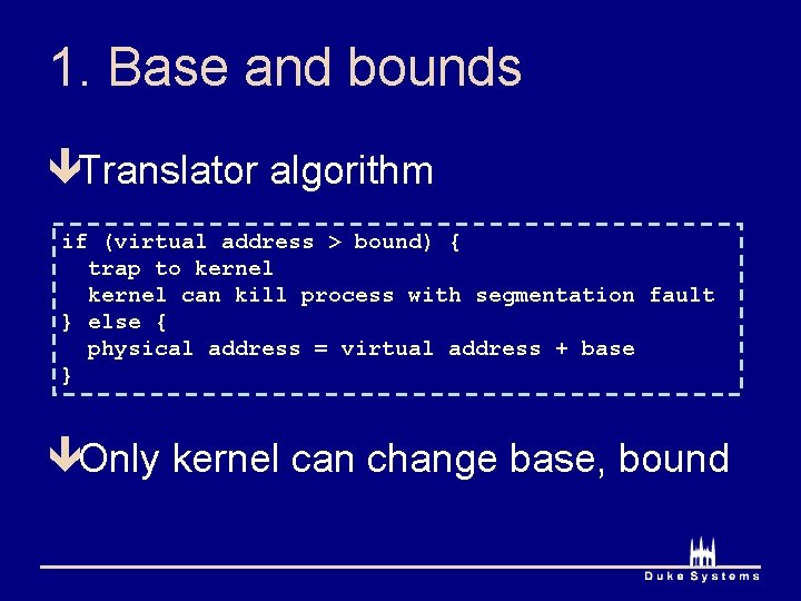 1. Base and bounds êTranslator algorithm if (virtual address > bound) { trap to