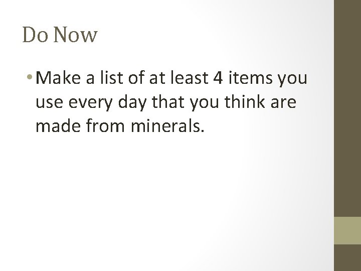 Do Now • Make a list of at least 4 items you use every