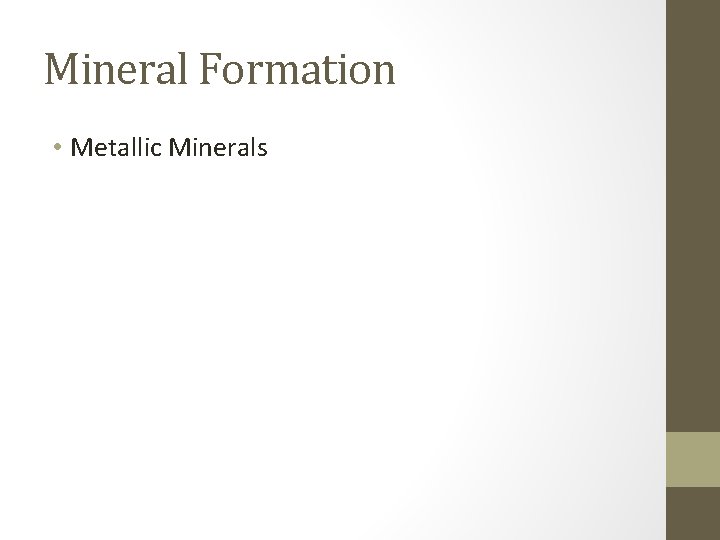 Mineral Formation • Metallic Minerals 