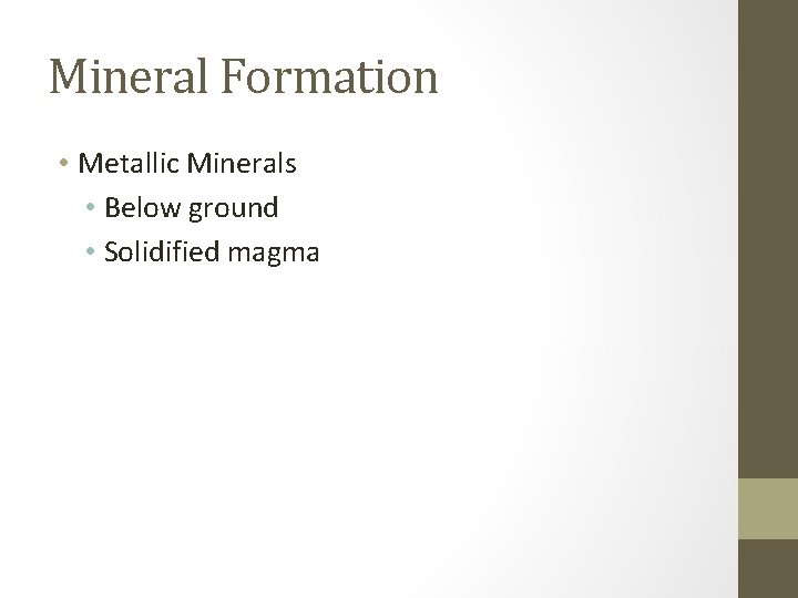 Mineral Formation • Metallic Minerals • Below ground • Solidified magma 