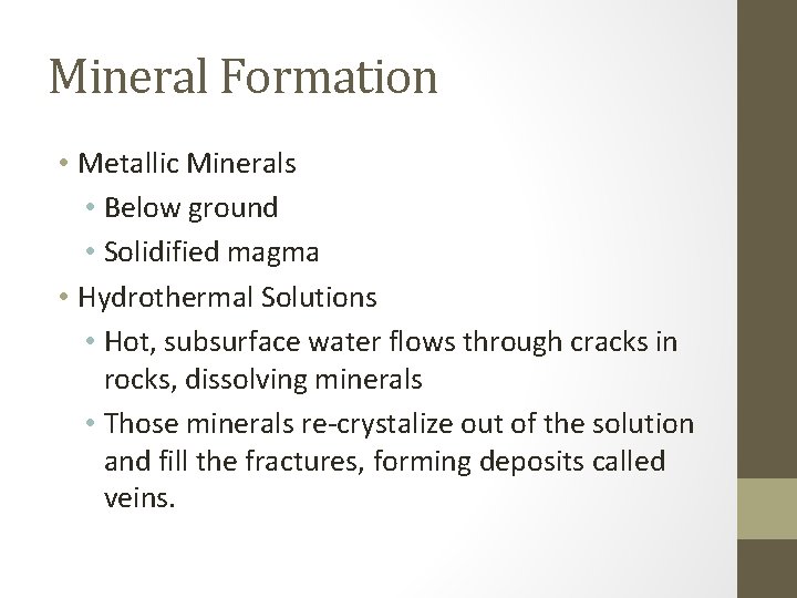 Mineral Formation • Metallic Minerals • Below ground • Solidified magma • Hydrothermal Solutions