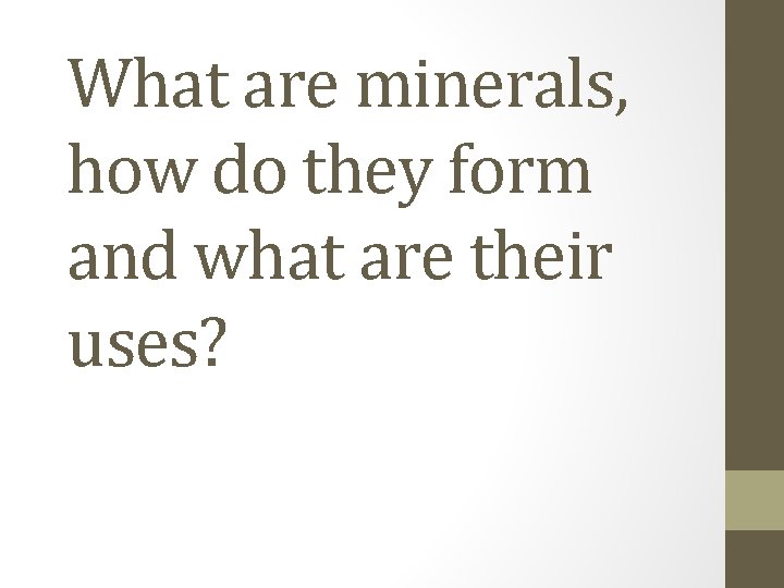 What are minerals, how do they form and what are their uses? 
