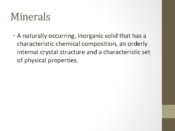 Minerals • A naturally occurring, inorganic solid that has a characteristic chemical composition, an