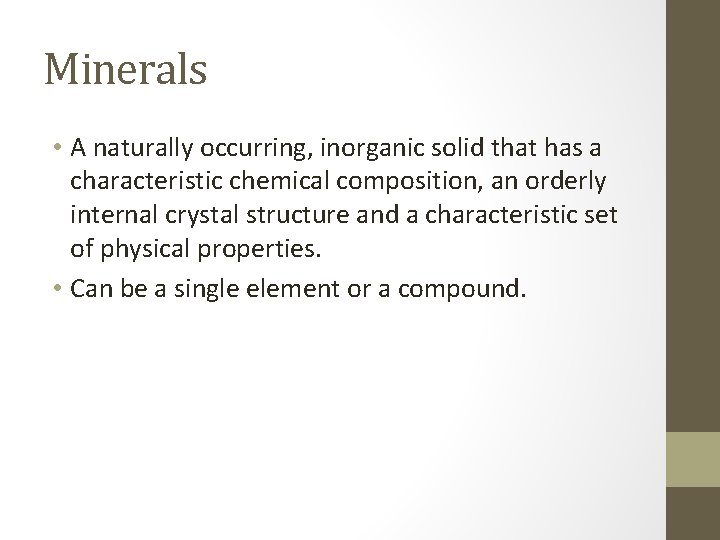 Minerals • A naturally occurring, inorganic solid that has a characteristic chemical composition, an