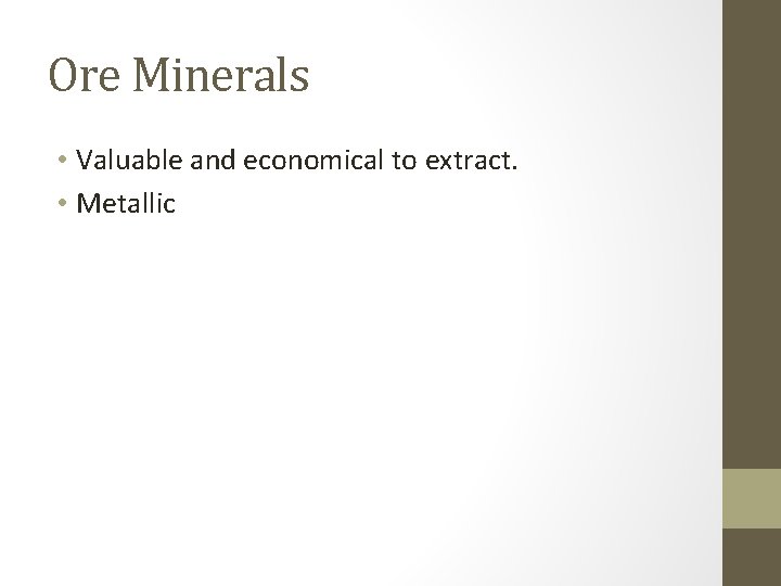 Ore Minerals • Valuable and economical to extract. • Metallic 