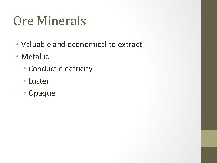 Ore Minerals • Valuable and economical to extract. • Metallic • Conduct electricity •