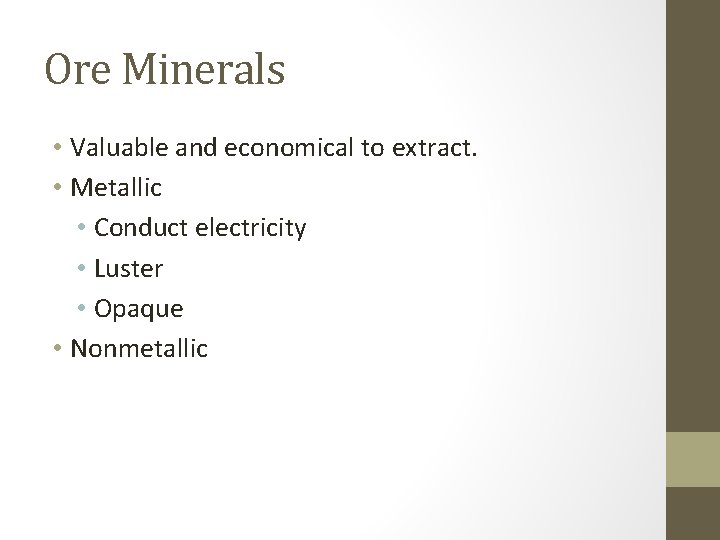 Ore Minerals • Valuable and economical to extract. • Metallic • Conduct electricity •