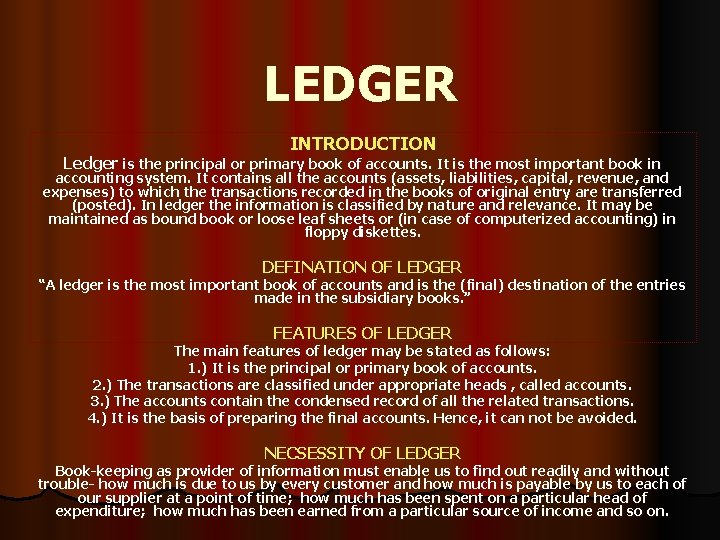 LEDGER INTRODUCTION Ledger is the principal or primary book of accounts. It is the