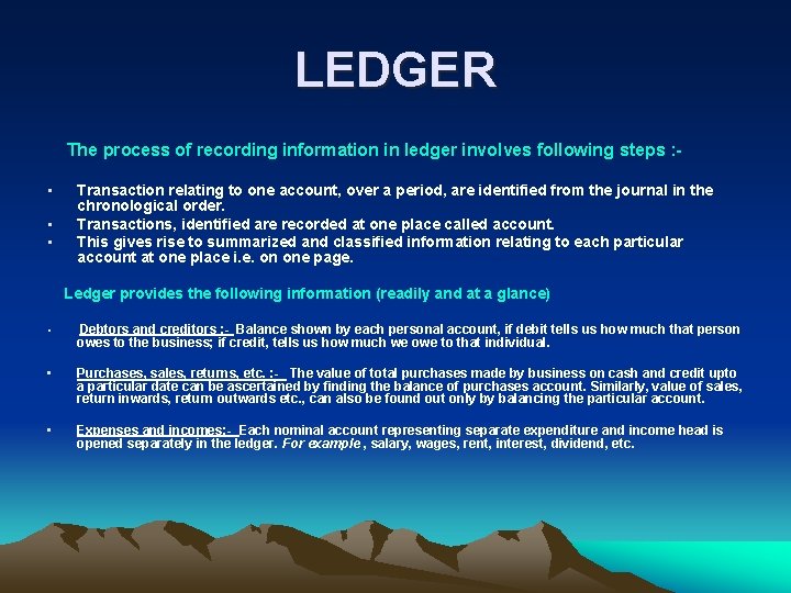 LEDGER The process of recording information in ledger involves following steps : • •