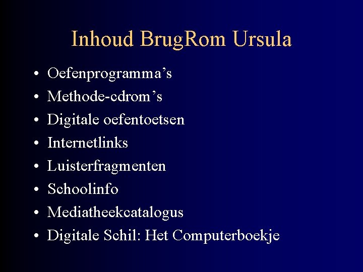 Inhoud Brug. Rom Ursula • • Oefenprogramma’s Methode-cdrom’s Digitale oefentoetsen Internetlinks Luisterfragmenten Schoolinfo Mediatheekcatalogus