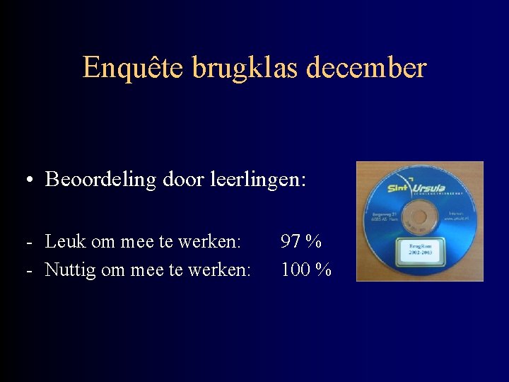 Enquête brugklas december • Beoordeling door leerlingen: - Leuk om mee te werken: -