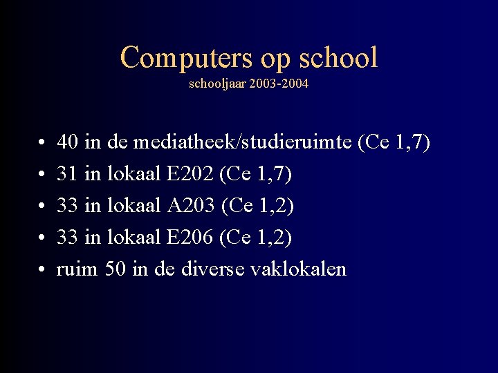 Computers op schooljaar 2003 -2004 • • • 40 in de mediatheek/studieruimte (Ce 1,