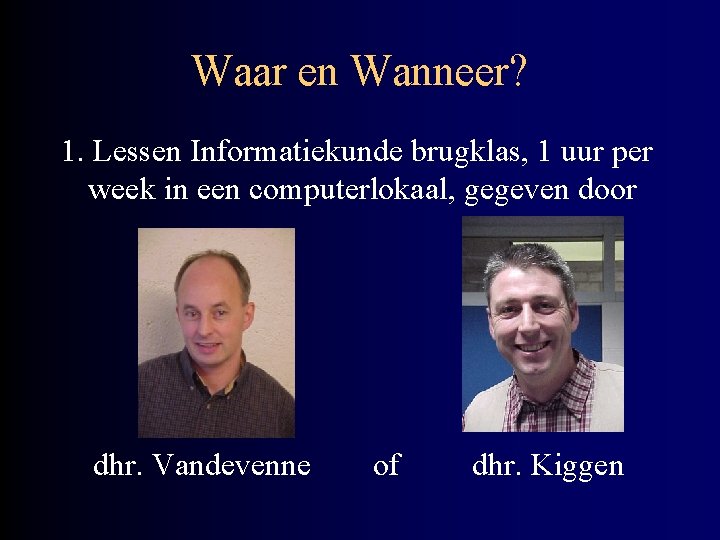 Waar en Wanneer? 1. Lessen Informatiekunde brugklas, 1 uur per week in een computerlokaal,