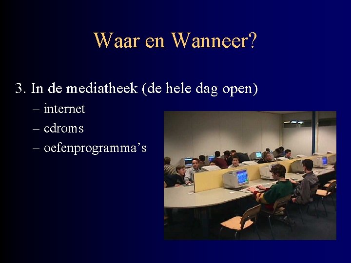 Waar en Wanneer? 3. In de mediatheek (de hele dag open) – internet –