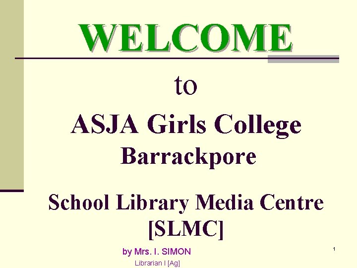 WELCOME to ASJA Girls College Barrackpore School Library Media Centre [SLMC] by Mrs. I.