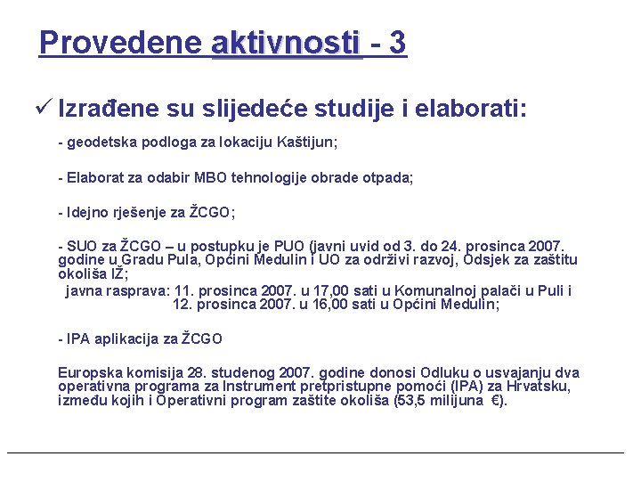 Provedene aktivnosti - 3 ü Izrađene su slijedeće studije i elaborati: - geodetska podloga