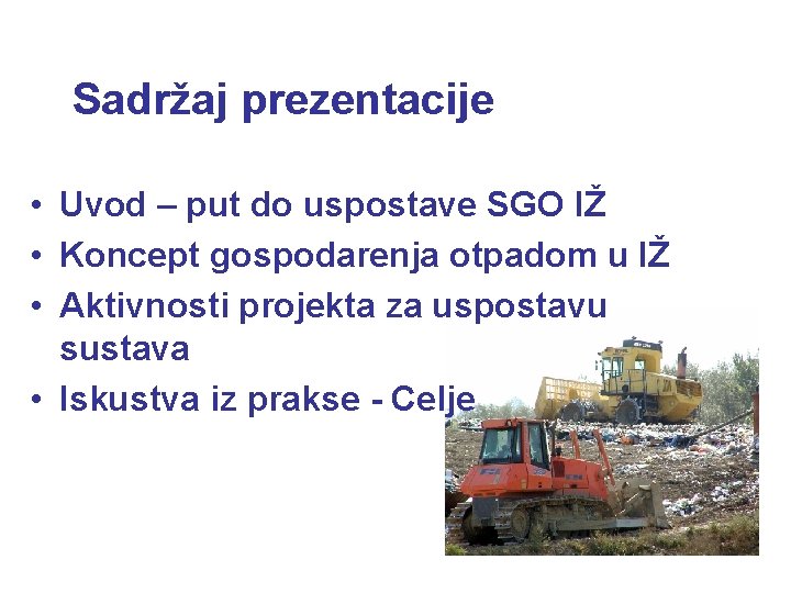 Sadržaj prezentacije • Uvod – put do uspostave SGO IŽ • Koncept gospodarenja otpadom