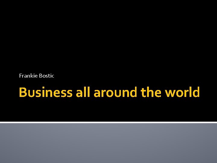 Frankie Bostic Business all around the world 