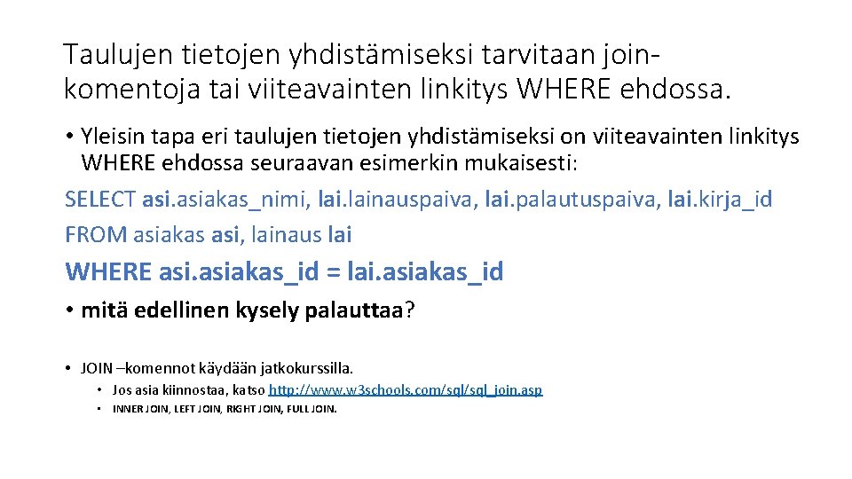 Taulujen tietojen yhdistämiseksi tarvitaan joinkomentoja tai viiteavainten linkitys WHERE ehdossa. • Yleisin tapa eri