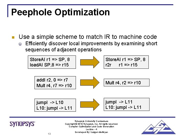 Peephole Optimization n Use a simple scheme to match IR to machine code q