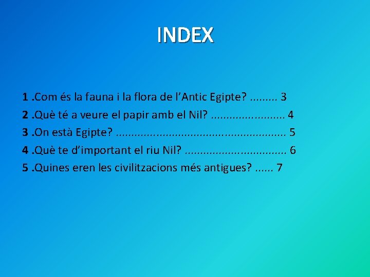 INDEX 1. Com és la fauna i la flora de l’Antic Egipte? . .