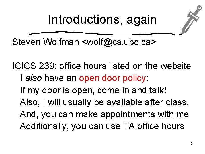 Introductions, again Steven Wolfman <wolf@cs. ubc. ca> ICICS 239; office hours listed on the