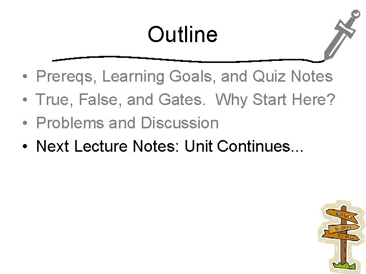 Outline • • Prereqs, Learning Goals, and Quiz Notes True, False, and Gates. Why