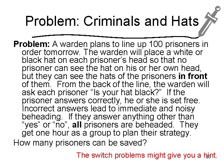 Problem: Criminals and Hats Problem: A warden plans to line up 100 prisoners in