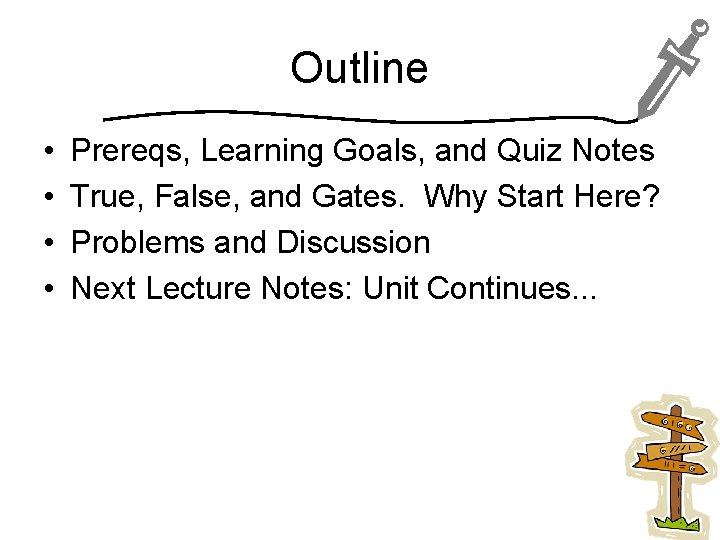 Outline • • Prereqs, Learning Goals, and Quiz Notes True, False, and Gates. Why