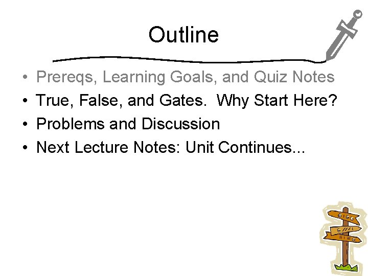 Outline • • Prereqs, Learning Goals, and Quiz Notes True, False, and Gates. Why