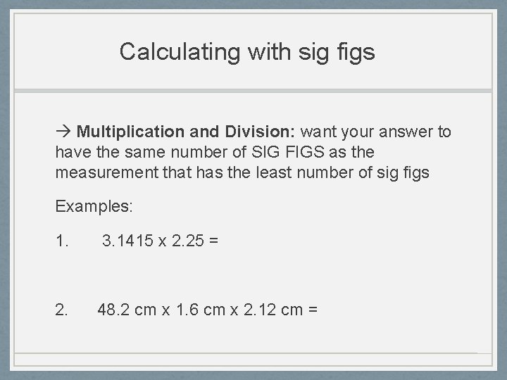 Calculating with sig figs Multiplication and Division: want your answer to have the same Calculating with sig figs Multiplication and Division: want your answer to have the same