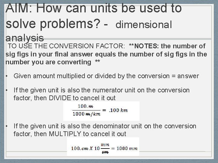 AIM: How can units be used to solve problems? - dimensional analysis TO USE AIM: How can units be used to solve problems? - dimensional analysis TO USE